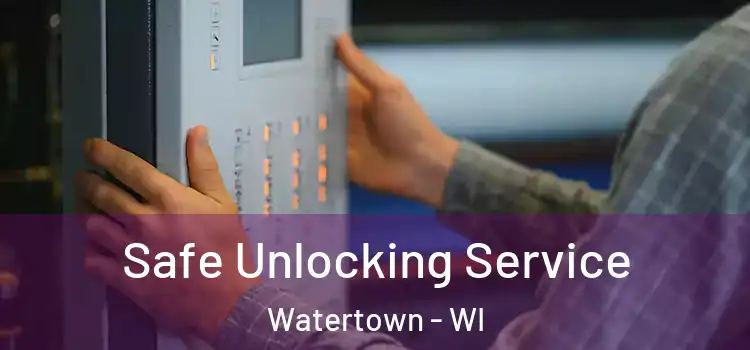 Safe Unlocking Service Watertown - WI